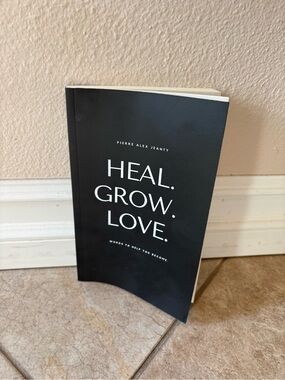 Heal. Grow. Love
Words to Help You Become by Pierre Jeanty